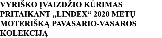 VYRIŠKO ĮVAIZDŽIO KŪRIMAS PRITAIKANT  LINDEX  2020 METŲ MOTERIŠKĄ PAVASARIO-VASAROS KOLEKCIJĄ 