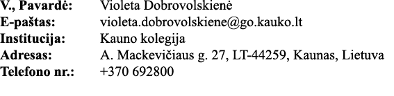 V , Pavardė: Violeta Dobrovolskienė E-paštas: violeta dobrovolskiene go kauko lt Institucija: Kauno kolegija Adresas:   