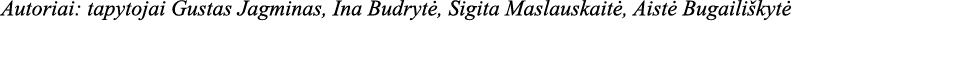 Autoriai: tapytojai Gustas Jagminas, Ina Budrytė, Sigita Maslauskaitė, Aistė Bugailiškytė