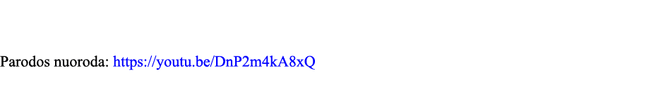   Parodos nuoroda: https:  youtu be DnP2m4kA8xQ