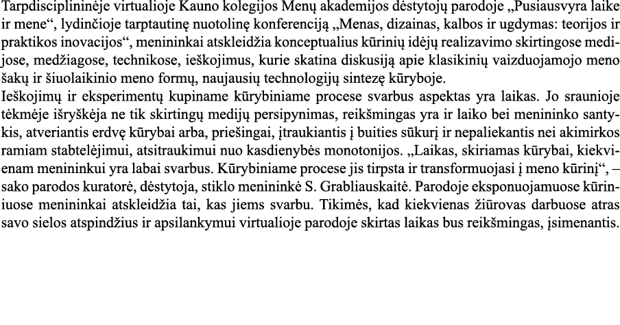 Tarpdisciplininėje virtualioje Kauno kolegijos Menų akademijos dėstytojų parodoje  Pusiausvyra laike ir mene , lydinč   