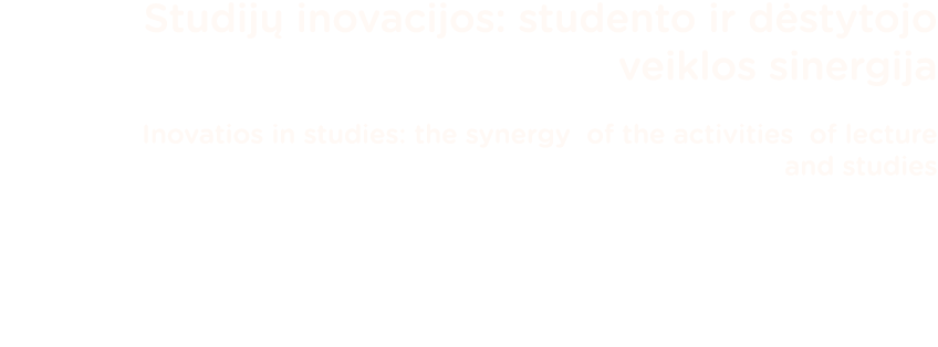 Studijų inovacijos: studento ir dėstytojo veiklos sinergija   Inovatios in studies: the synergy of the activities of    