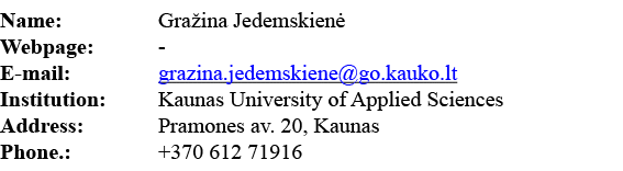 Name:  Gražina Jedemskienė Webpage: - E-mail:  grazina jedemskiene go kauko lt Institution: Kaunas University of Appl   
