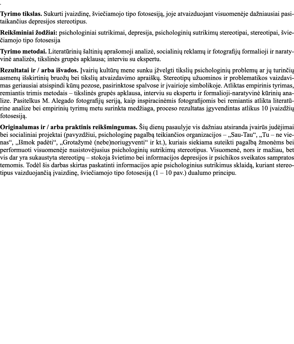    Tyrimo tikslas  Sukurti įvaizdinę, šviečiamojo tipo fotosesiją, joje atvaizduojant visuomenėje dažniausiai pasitai   