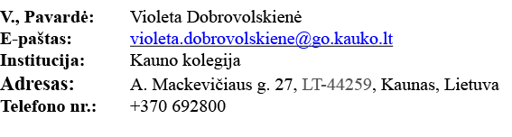 V , Pavardė: Violeta Dobrovolskienė E-paštas: violeta dobrovolskiene go kauko lt Institucija: Kauno kolegija Adresas:   