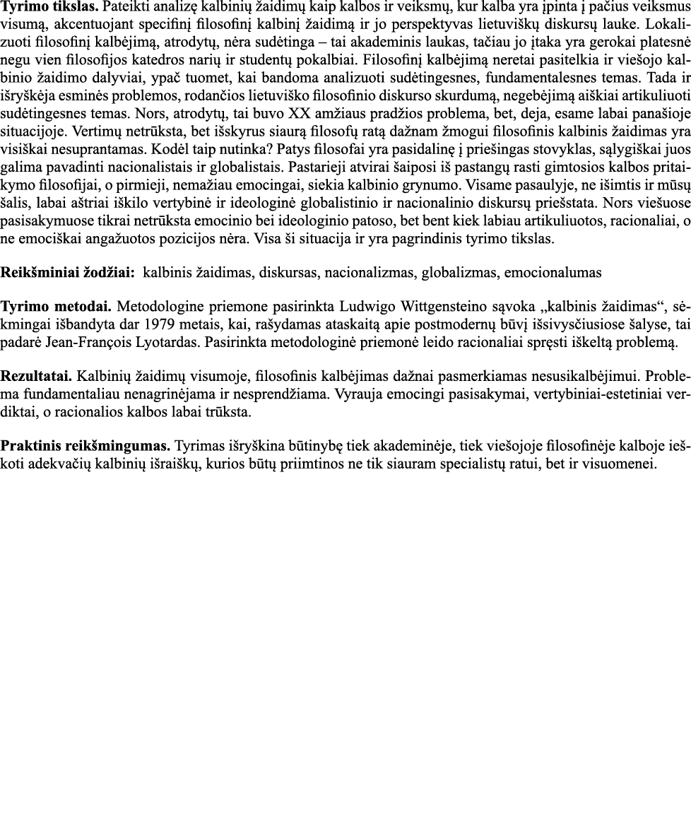 Tyrimo tikslas  Pateikti analizę kalbinių žaidimų kaip kalbos ir veiksmų, kur kalba yra įpinta į pačius veiksmus visu   