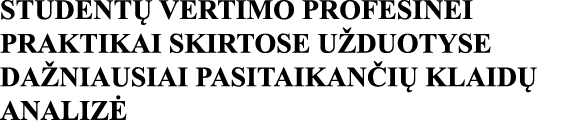 STUDENTŲ VERTIMO PROFESINEI PRAKTIKAI SKIRTOSE UŽDUOTYSE DAŽNIAUSIAI PASITAIKANČIŲ KLAIDŲ ANALIZĖ