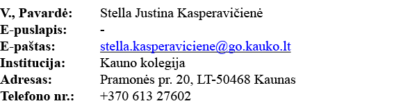 V , Pavardė: Stella Justina Kasperavičienė E-puslapis: - E-paštas: stella kasperaviciene go kauko lt Institucija: Kau   