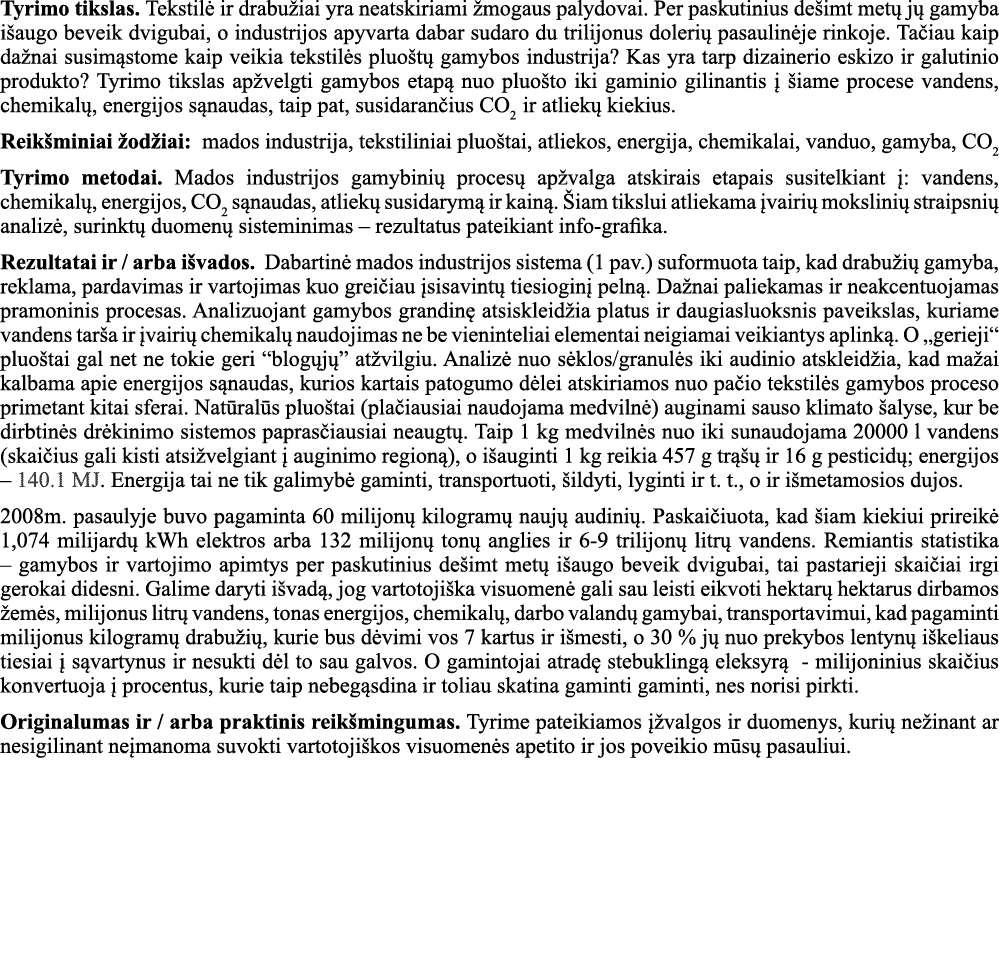 Tyrimo tikslas  Tekstilė ir drabužiai yra neatskiriami žmogaus palydovai  Per paskutinius dešimt metų jų gamyba išaug   