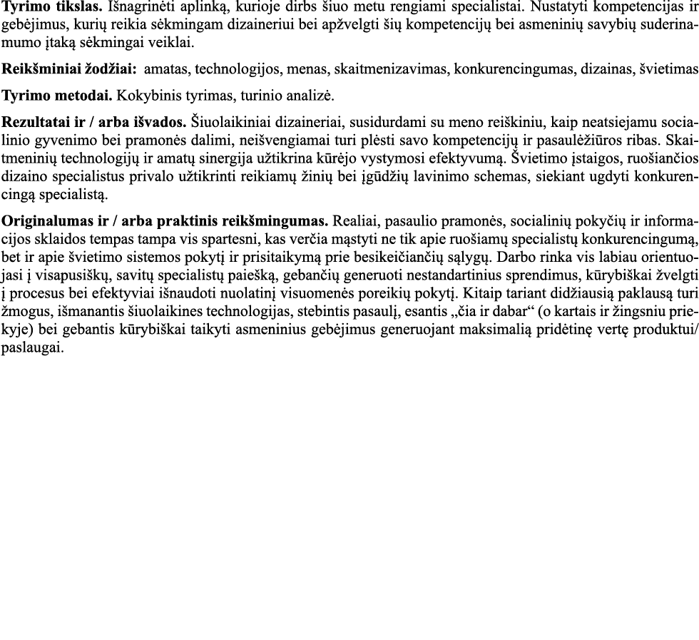 Tyrimo tikslas  Išnagrinėti aplinką, kurioje dirbs šiuo metu rengiami specialistai  Nustatyti kompetencijas ir gebėji   