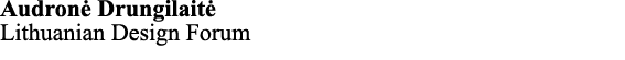 Audronė Drungilaitė Lithuanian Design Forum