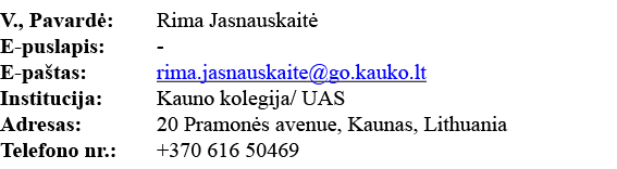 V , Pavardė: Rima Jasnauskaitė E-puslapis: - E-paštas: rima jasnauskaite go kauko lt Institucija: Kauno kolegija  UAS   