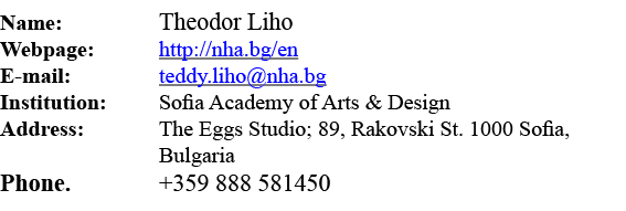 Name:  Theodor Liho Webpage: http:  nha bg en E-mail:  teddy liho nha bg Institution: Sofia Academy of Arts & Design    