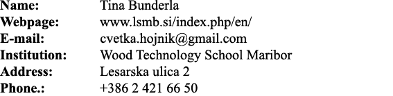 Name:  Tina Bunderla Webpage: www lsmb si index php en  E-mail:        cvetka hojnik gmail com Institution: Wood Tech   