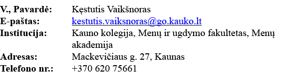 V , Pavardė: Kęstutis Vaikšnoras E-paštas: kestutis vaiksnoras go kauko lt Institucija: Kauno kolegija, Menų ir ugdym   