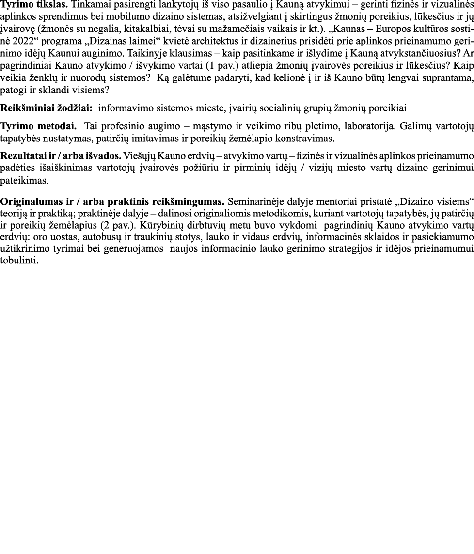 Tyrimo tikslas  Tinkamai pasirengti lankytojų iš viso pasaulio į Kauną atvykimui   gerinti fizinės ir vizualinės apli   