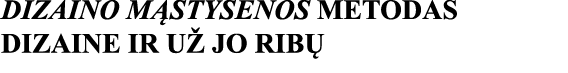 DIZAINO MĄSTYSENOS METODAS DIZAINE IR UŽ JO RIBŲ
