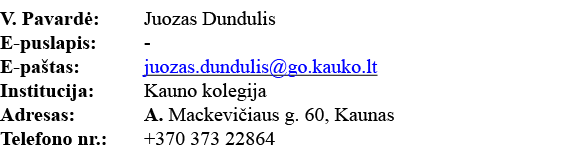 V  Pavardė: Juozas Dundulis E-puslapis: - E-paštas: juozas dundulis go kauko lt Institucija: Kauno kolegija Adresas:    