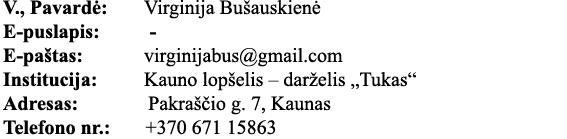 V , Pavardė: Virginija Bušauskienė E-puslapis:     - E-paštas: virginijabus gmail com Institucija: Kauno lopšelis   d   