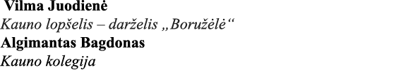  Vilma Juodienė Kauno lopšelis   darželis  Boružėlė  Algimantas Bagdonas Kauno kolegija