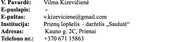 V  Pavardė: Vilma Kizevičienė E-puslapis:     - E-paštas: v kizeviciene gmail com Institucija: Prienų lopšelis   darž   