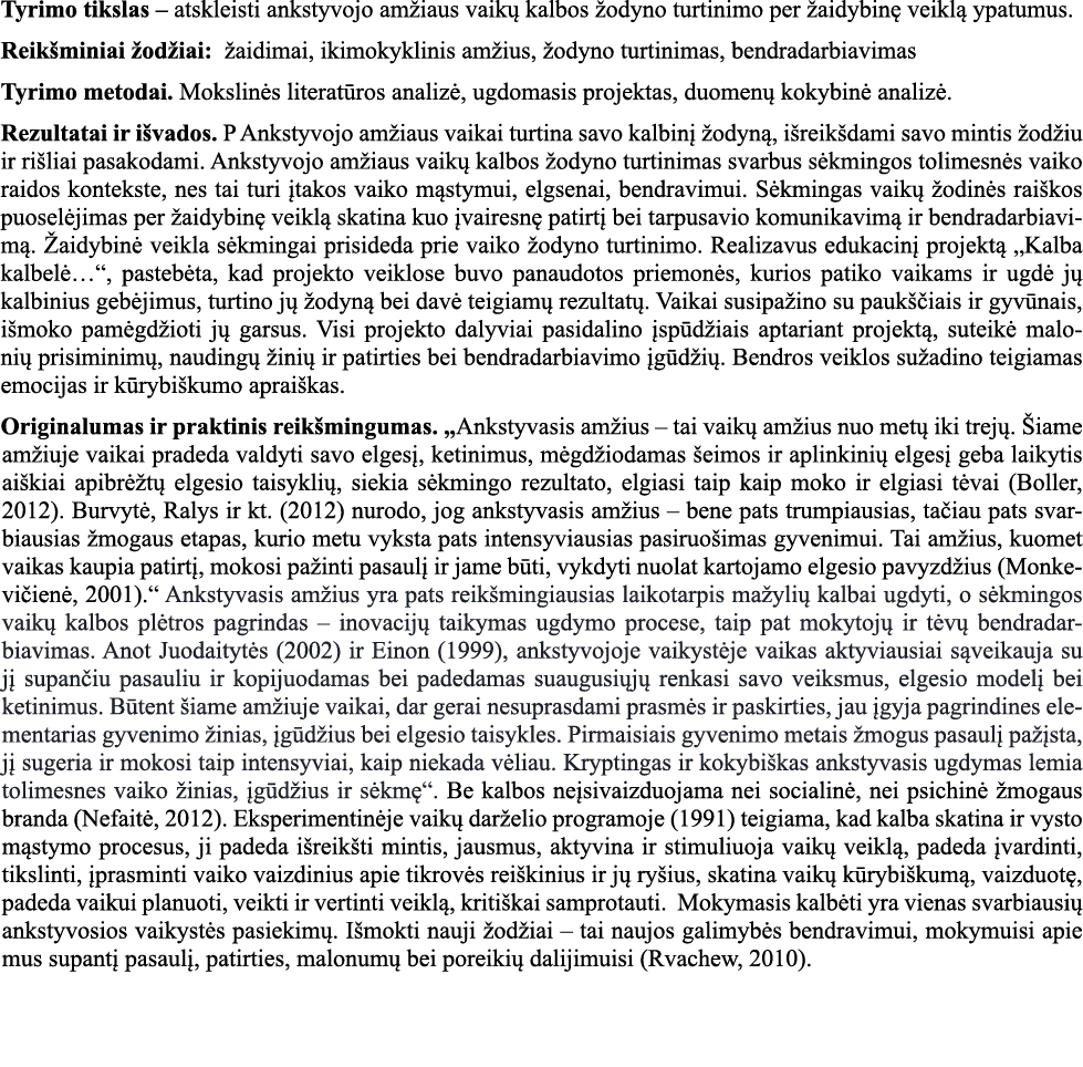 Tyrimo tikslas   atskleisti ankstyvojo amžiaus vaikų kalbos žodyno turtinimo per žaidybinę veiklą ypatumus  Reikšmini   