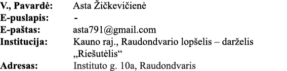 V , Pavardė: Asta Žičkevičienė E-puslapis:     - E-paštas: asta791 gmail com Institucija: Kauno raj , Raudondvario lo   