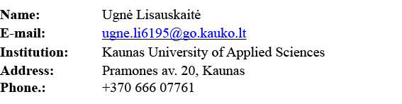 Name:  Ugnė Lisauskaitė E-mail:  ugne li6195 go kauko lt Institution: Kaunas University of Applied Sciences Address:    