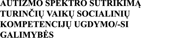 AUTIZMO SPEKTRO SUTRIKIMĄ TURINČIŲ VAIKŲ SOCIALINIŲ KOMPETENCIJŲ UGDYMO -SI GALIMYBĖS